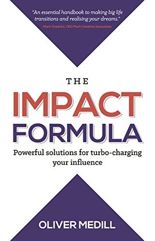 The Impact Formula: Powerful solutions for turbo-charging your influence (Kindle Edition)
