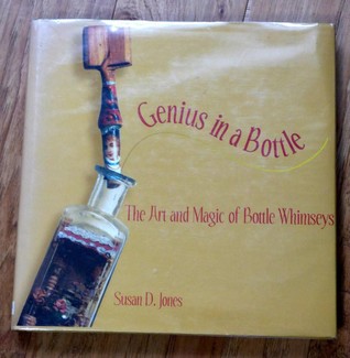 Genius in a Bottle: The Art and Magic of Bottle Whimseys (Hardcover)