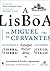 A Lisboa de Miguel de Cervantes by Maria Fernanda de Abreu
