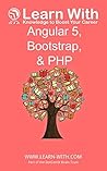 Learn With: Angular 5, Bootstrap, and PHP