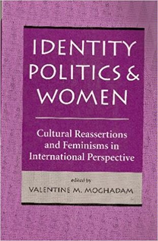 Identity Politics and Women: Cultural Reassertions and Feminisms in International Perspective