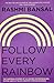 Follow Every Rainbow