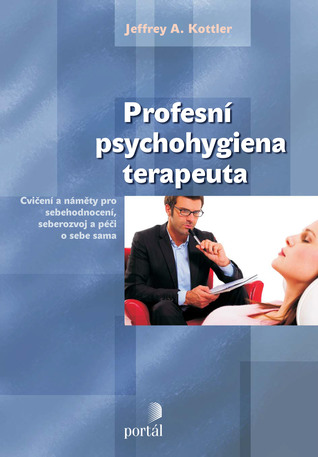Profesní psychohygiena terapeuta: Cvičení a náměty pro sebehodnocení, seberozvoj a péči o sebe sama