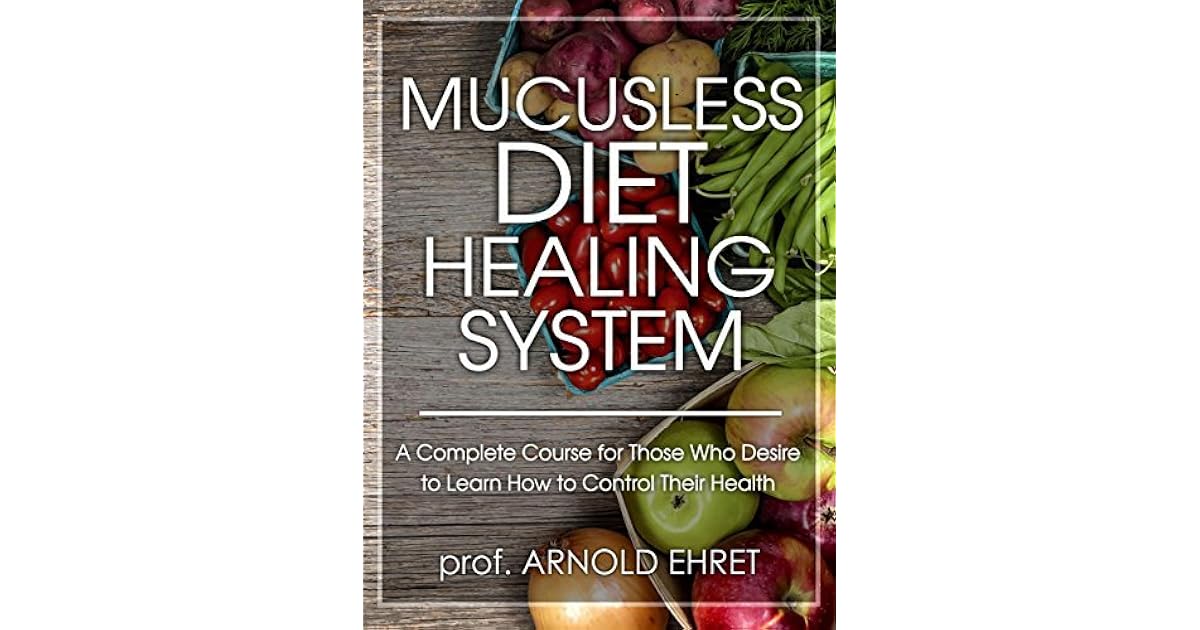 Mucusless Diet Healing System by Arnold Ehret