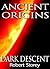Dark Descent (Ancient Origins #2)