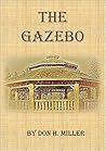 The Gazebo by Don H. Miller