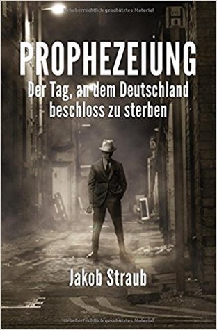 Prophezeiung: Der Tag, an dem Deutschland beschloss zu sterben (Paperback)