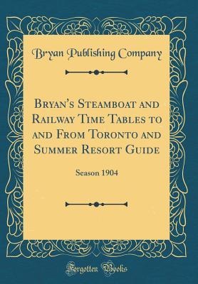 Bryan's Steamboat and Railway Time Tables to and From Toronto and Summer Resort Guide