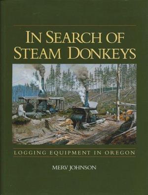 In Search of Steam Donkeys: Logging Equipment in Oregon