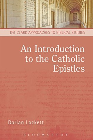 An Introduction to the Catholic Epistles (T&T Clark Approaches to Biblical Studies)