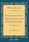 Integrated Pest Management for Park Managers: A Training Manual (Classic Reprint)