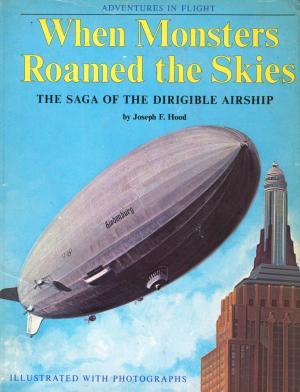 When Monsters Roamed the Skies: The Saga of the Dirigible Airship (Hardcover)