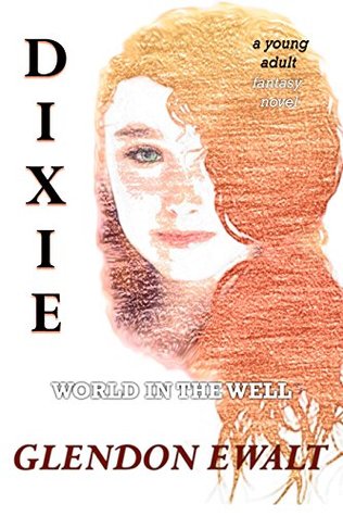 Dixie: World in the Well (The Chronicles of Dixie Dugan #1)