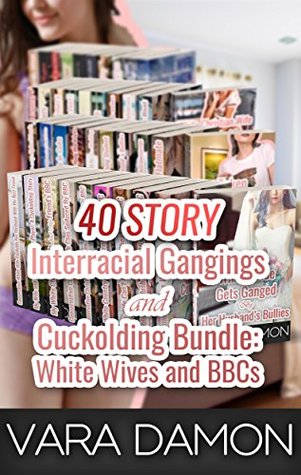 40 Story Interracial Gangings and Cuckolding Bundle: White Wives and BBCs (Kindle Edition)