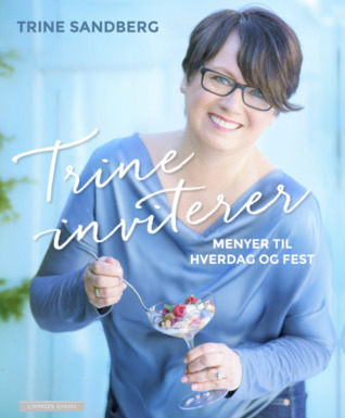 Trine inviterer: Menyer til hverdag og fest