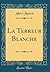La Terreur Blanche (Classic Reprint)