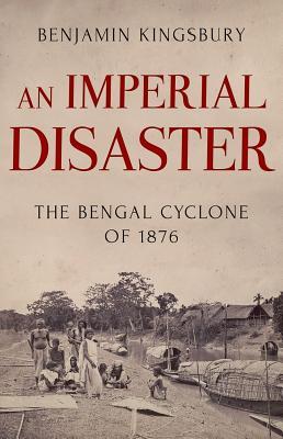 An Imperial Disaster: The Bengal Cyclone of 1876 (Hardcover)