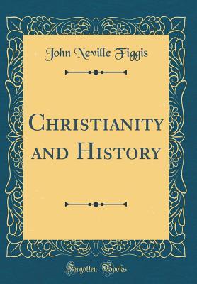 Christianity and History (Classic Reprint)