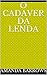 O Cadaver da Lenda by Amanda Barrows