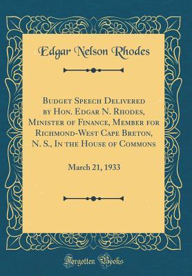 Budget Speech Delivered by Hon. Edgar N. Rhodes, Minister of Finance, Member for Richmond-West Cape Breton, N. S., In the House of Commons