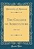 The College of Agriculture:...