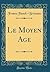 Le Moyen Age (Classic Reprint)
