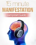 15 Minute Manifestation: Money, Health, Relationships: how to get everything in your life