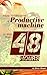 How To Become a Productive Machine In Less Than 48 Hours. by Denis Kampl How To Become a Productive Machine In Less Than 48 Hours. by Denis Kampl