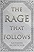 The Rage That Follows