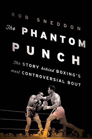The Phantom Punch: The Story Behind Boxing's most Controversial Bout (Kindle Edition)