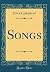 Songs (Classic Reprint)