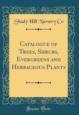 Catalogue of Trees, Shrubs, Evergreens and Herbaceous Plants