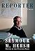 Reporter by Seymour M. Hersh Reporter by Seymour M. Hersh