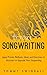 Songwriting: Apply Proven Methods, Ideas and Exercises to Kickstart or Upgrade Your Songwriting