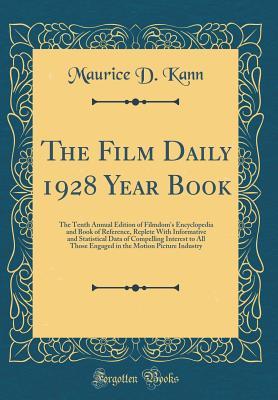 The Film Daily 1928 Year Book: The Tenth Annual Edition of Filmdom's Encyclopedia and Book of Reference, Replete With Informative and Statistical Data of Compelling Interest to All Those Engaged in th