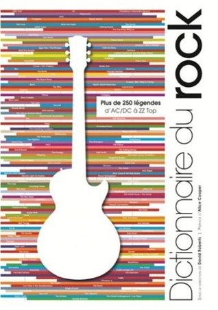 Dictionnaire du rock : plus de 250 légendes d'AC/DC à ZZ Top