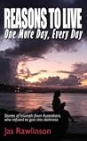 Reasons To Live One More Day, Every Day by Jas Rawlinson Reasons To Live One More Day, Every Day by Jas Rawlinson