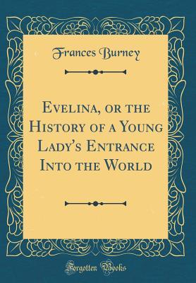 Evelina, or the History of a Young Lady's Entrance Into the World