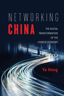 Networking China: The Digital Transformation of the Chinese Economy (Geopolitics of Information)