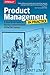 Product Management in Practice: A Real-World Guide to the Key Connective Role of the 21st Century