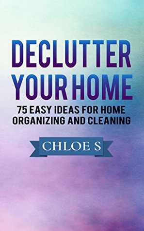 How to Clean Your House:100 Easy Tips and Action Plan of Revolutionary Cleaning Mindset (Decluttering Life Book 5)