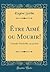 Être Aimé ou Mourir!: Comédie Vaudeville, en un Acte (Classic Reprint)