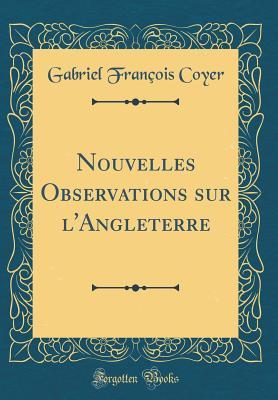 Nouvelles Observations sur l'Angleterre (Classic Reprint) (French Edition)