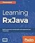 Learning RxJava: Reactive, Concurrent, and responsive applications