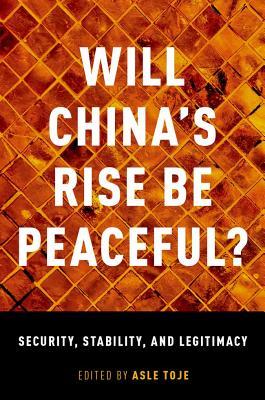 Will China's Rise Be Peaceful?: Security, Stability, and Legitimacy (Hardcover)