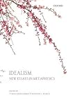 Idealism: New Essays in Metaphysics Idealism: New Essays in Metaphysics