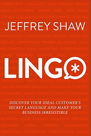 LINGO: Discover Your Ideal Customer's Secret Language and Make Your Business Irresistible (Kindle Edition)