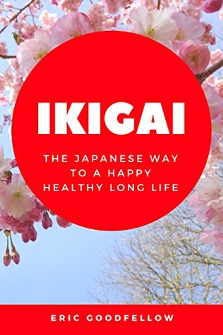 Ikigai: The Japanese Way to a Happy Healthy Long Life (Kindle Edition)