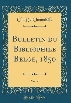 Bulletin du Bibliophile Belge, 1850, Vol. 7 (Classic Reprint)