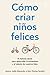 Cómo criar niños felices by Jessica Joelle Alexander